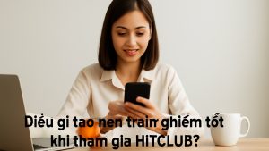 HITCLUB: Trải nghiệm giải trí trọn nhịp với tiêu chí an toàn và tiện lợi